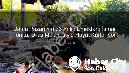 Datça Pazarı’nın 33 Yıllık Emektarı: İsmail Tonka, Dikiş Makinesiyle Hayat Kurtarıyor