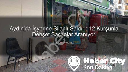 Aydın’da İşyerine Silahlı Saldırı: 12 Kurşunla Dehşet Saçanlar Aranıyor!
