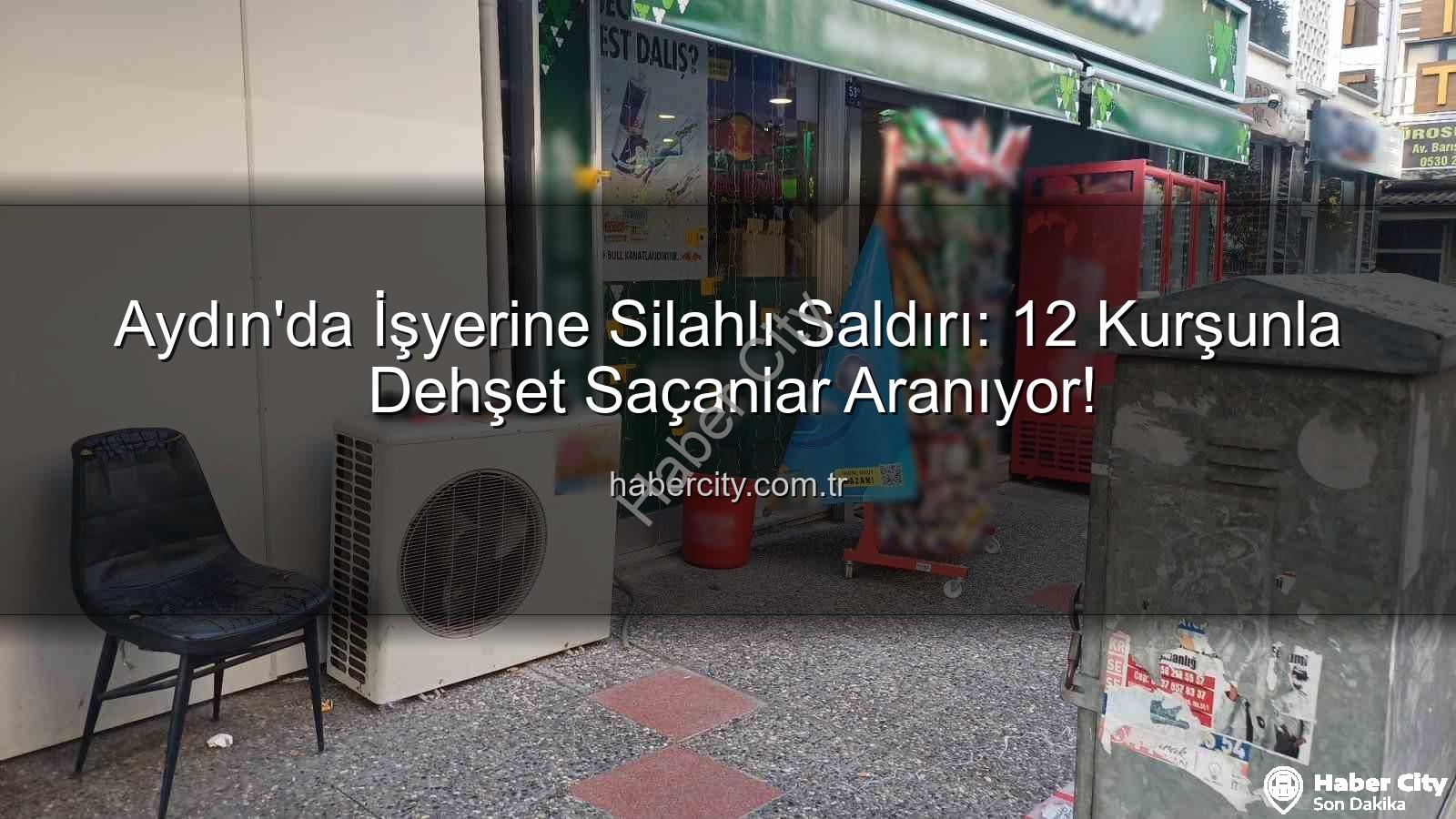 işyerine silahlı saldırı - Aydın'da İşyerine Silahlı Saldırı: 12 Kurşunla Dehşet Saçanlar Aranıyor!