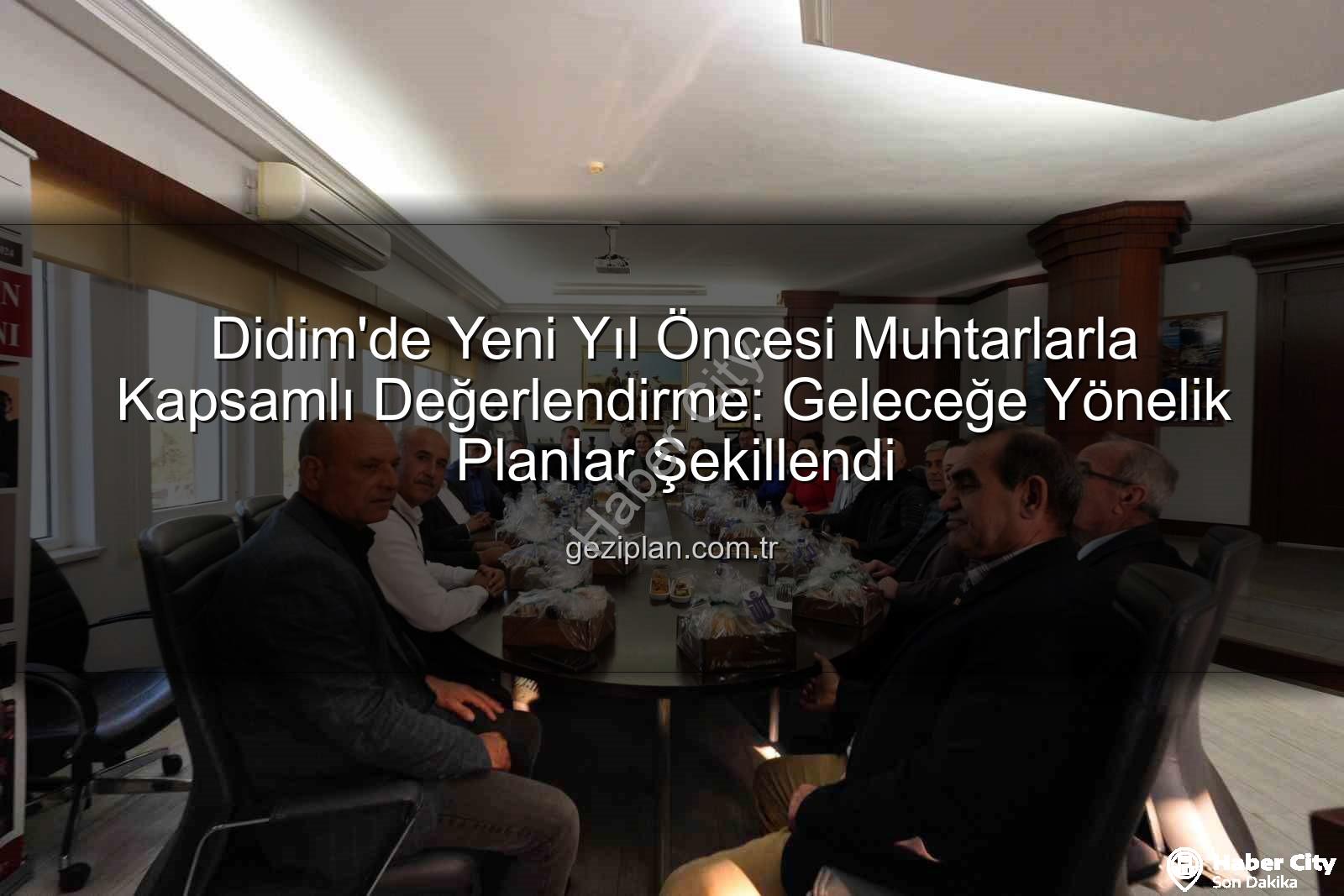 Didim muhtarlar - Didim'de Yeni Yıl Hazırlığı: Muhtarlar ve Başkan Gençay'dan Kapsamlı Değerlendirme Toplantısı