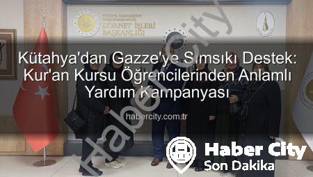 Kütahya’dan Gazze’ye Sımsıkı Destek: Kur’an Kursu Öğrencilerinden Anlamlı Yardım Kampanyası