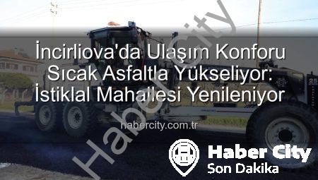 İncirliova’da Ulaşım Konforu Sıcak Asfaltla Yükseliyor: İstiklal Mahallesi Yenileniyor