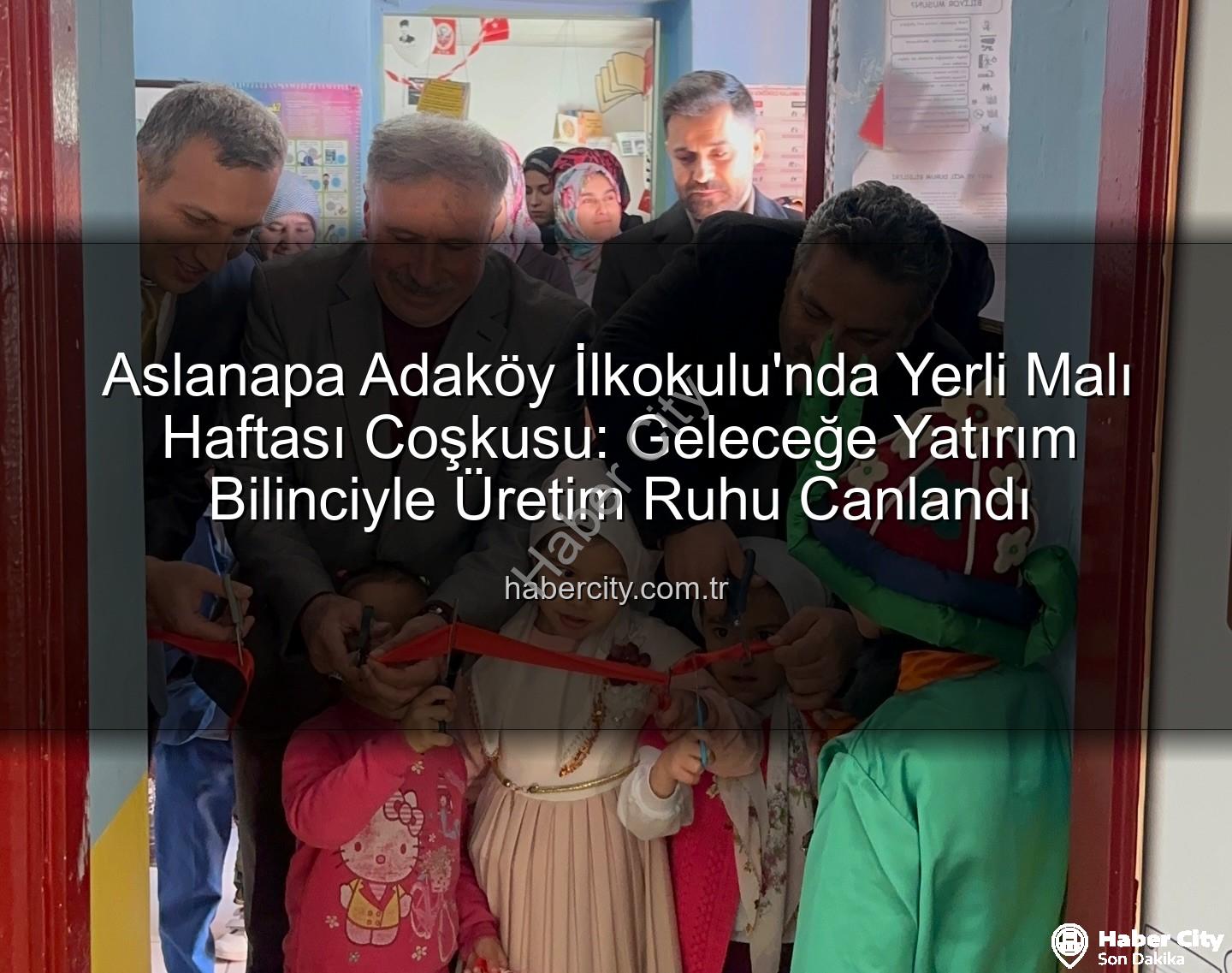 Yerli Malı Haftası - Aslanapa Adaköy İlkokulu'nda Yerli Malı Haftası Coşkusu: Geleceğe Yatırım Bilinciyle Üretim Ruhu Canlandı