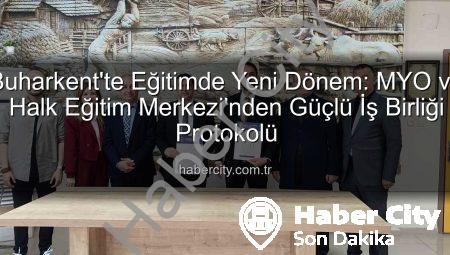 Buharkent’te Eğitimde Yeni Dönem: MYO ve Halk Eğitim Merkezi’nden Güçlü İş Birliği Protokolü