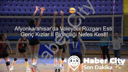 Afyonkarahisar’da Voleybol Rüzgarı Esti: Genç Kızlar İl Birinciliği Nefes Kesti!