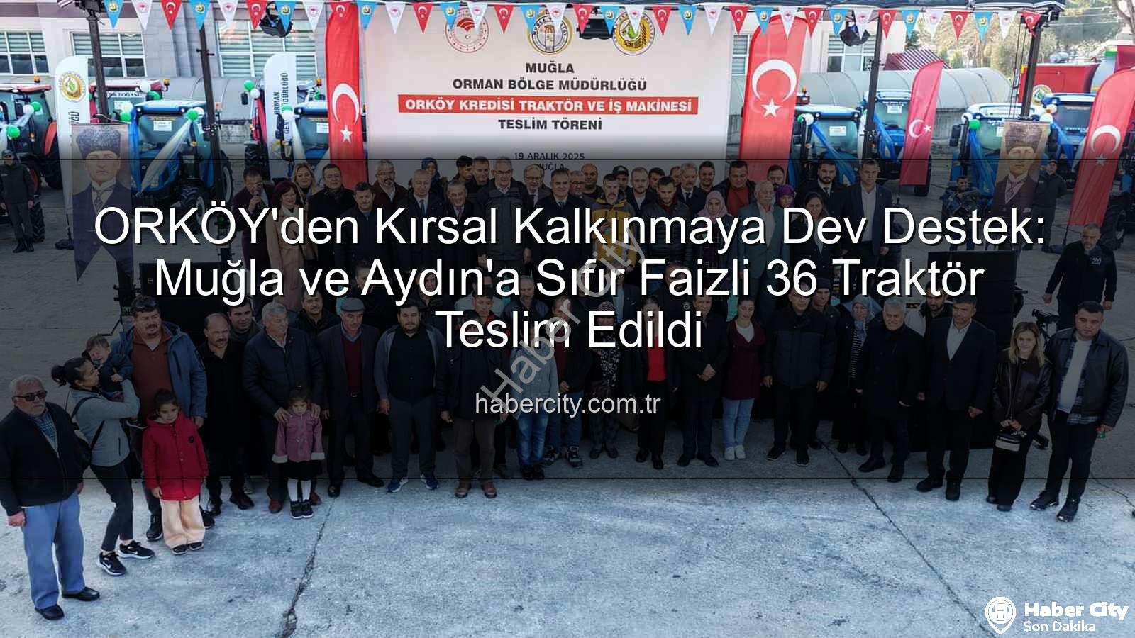 sıfır faizli traktör - ORKÖY'den Kırsal Kalkınmaya Dev Destek: Muğla ve Aydın'a Sıfır Faizli 36 Traktör Teslim Edildi
