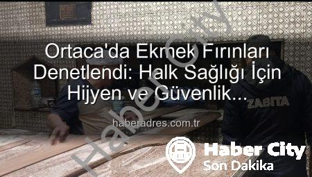 Ortaca’da Ekmek Fırınlarına Kapsamlı Denetim: Hijyen ve Mevzuata Uygunluk Mercek Altında