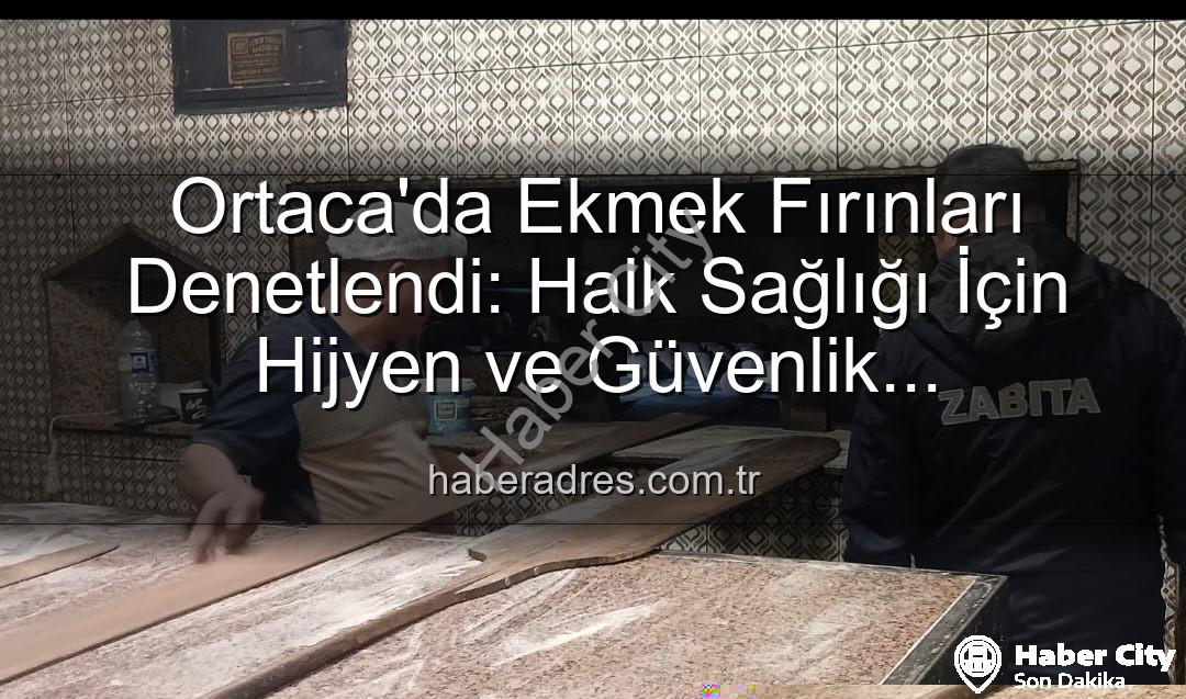 Ortaca ekmek fırınları - Ortaca'da Ekmek Fırınlarına Kapsamlı Denetim: Hijyen ve Mevzuata Uygunluk Mercek Altında