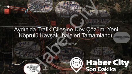 Aydın’da Trafik Çilesine Dev Çözüm: Yeni Köprülü Kavşak İhaleleri Tamamlandı!