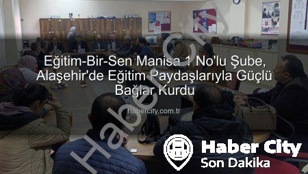 Eğitim-Bir-Sen Manisa 1 No’lu Şube, Alaşehir’de Eğitim Paydaşlarıyla Güçlü Bağlar Kurdu