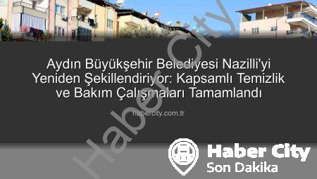 Aydın Büyükşehir Belediyesi Nazilli’yi Yeniden Şekillendiriyor: Kapsamlı Temizlik ve Bakım Çalışmaları Tamamlandı