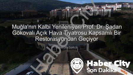 Muğla’nın Kalbi Yenileniyor: Prof. Dr. Şadan Gökovalı Açık Hava Tiyatrosu Kapsamlı Bir Restorasyondan Geçiyor