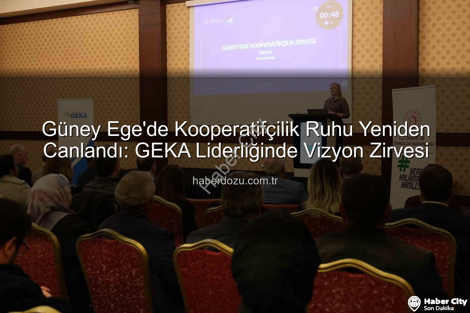 Güney Ege Kooperatifçilik - Güney Ege Kooperatifçilik Zirvesi: GEKA Ev Sahipliğinde Geleceğin Üretim Ruhu İnşa Edildi
