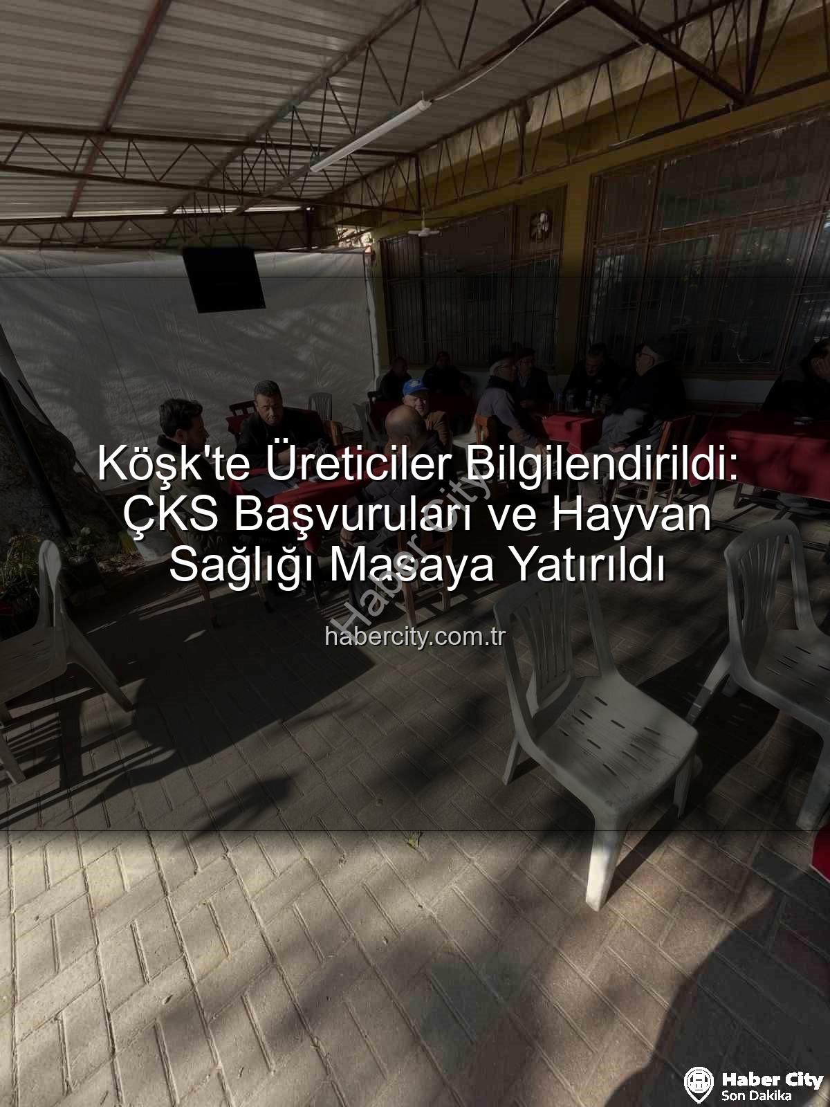 ÇKS başvuruları - Köşk'te Üreticiler Bilgilendirildi: ÇKS Başvuruları ve Hayvan Sağlığı Masaya Yatırıldı