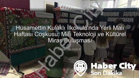 Hüsamettin Kulaklı İlkokulu’nda Yerli Malı Haftası Coşkusu: Milli Teknoloji ve Kültürel Miras Buluşması