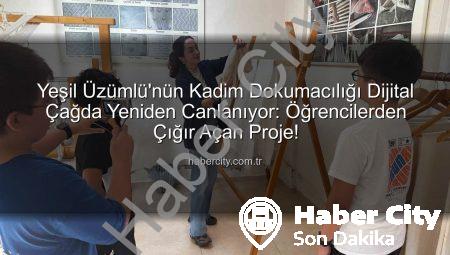 Yeşil Üzümlü’nün Kadim Dokumacılığı Dijital Çağda Yeniden Canlanıyor: Öğrencilerden Çığır Açan Proje!