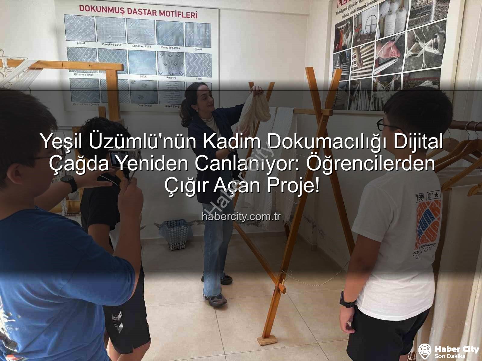 dastar dokumacılığı - Yeşil Üzümlü'nün Kadim Dokumacılığı Dijital Çağda Yeniden Canlanıyor: Öğrencilerden Çığır Açan Proje!