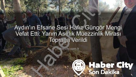 Aydın’ın Efsane Sesi Hafız Güngör Mengi Vefat Etti: Yarım Asırlık Müezzinlik Mirası Toprağa Verildi